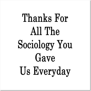 Thanks For All The Sociology You Gave Us Everyday Posters and Art